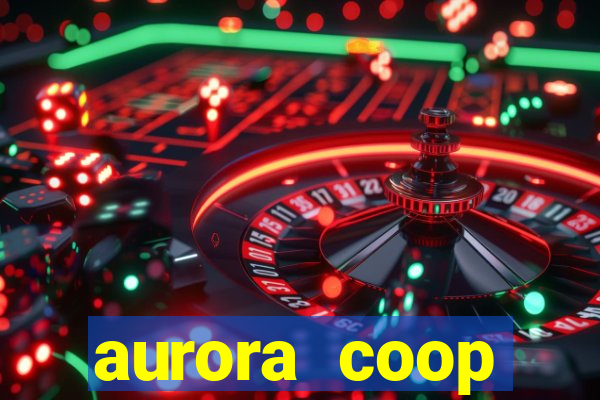 aurora coop trabalhe conosco